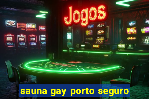 sauna gay porto seguro